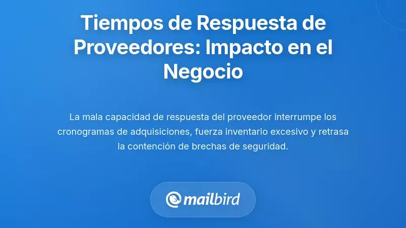 Por qué importan los tiempos de respuesta de los proveedores: El impacto empresarial de la comunicación retrasada