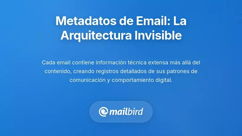 Comprendiendo los Metadatos del Correo Electr&oacute;nico: La Arquitectura de Informaci&oacute;n Invisible