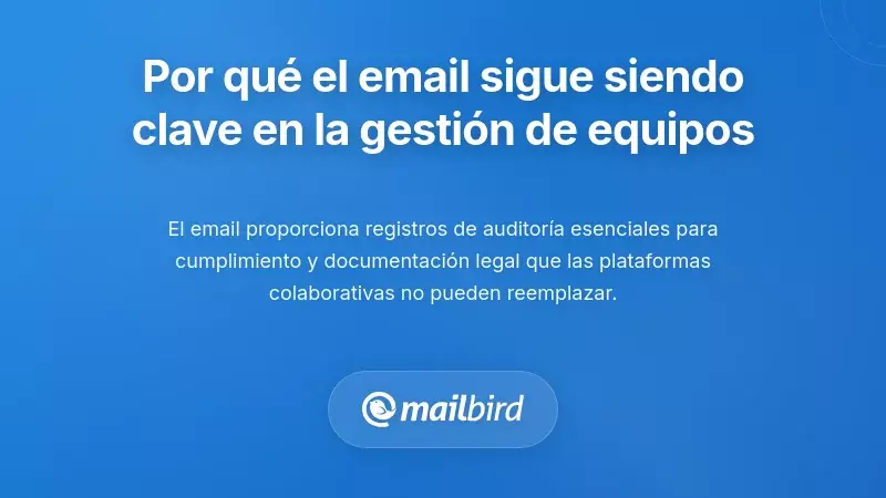 Por qué el correo electrónico sigue siendo central en la gestión de equipos a pesar de las mejores herramientas
