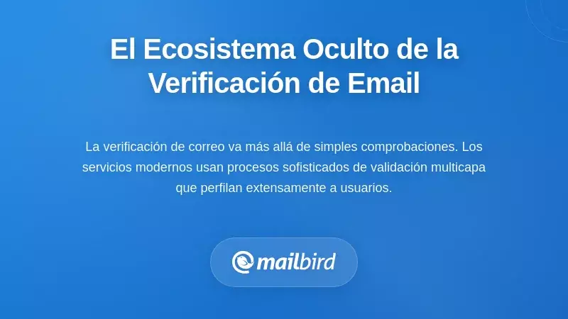 El Ecosistema Oculto: Qu&eacute; Sucede Realmente Durante la Verificaci&oacute;n de Correo Electr&oacute;nico