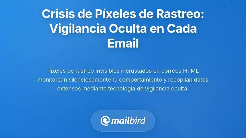La Crisis de los Píxeles de Seguimiento: Vigilancia Invisible en Cada Correo