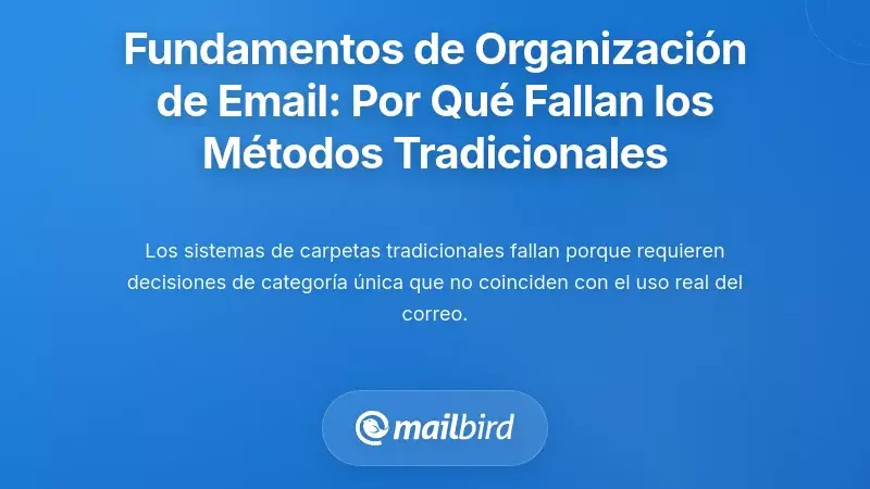 Comprender los Fundamentos de la Organizaci&oacute;n del Correo Electr&oacute;nico: Por Qu&eacute; los Enfoques Tradicionales Quedan Cortos