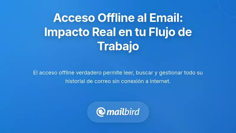 Comprender el acceso al correo electrónico sin conexión: lo que realmente significa para tu flujo de trabajo