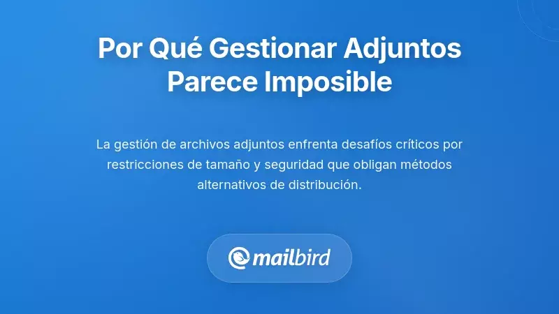 Entendiendo Por Qué La Gestión De Archivos Adjuntos En Correos Parece Imposible