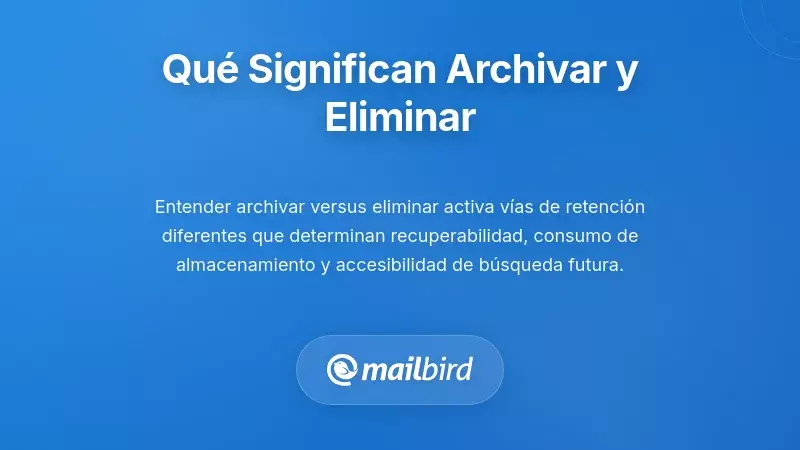 Entendiendo Qué Significan Realmente Archivar y Eliminar