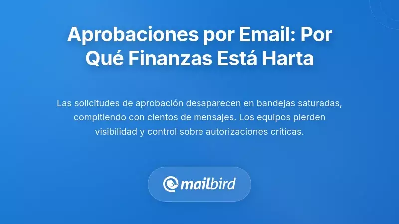 El Problema de la Aprobaci&oacute;n por Correo Electr&oacute;nico: Por Qu&eacute; los Equipos de Finanzas Est&aacute;n Hartos