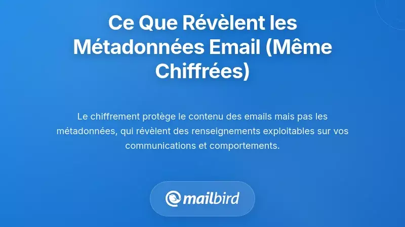 Ce que les m&eacute;tadonn&eacute;es des e-mails r&eacute;v&egrave;lent sur vous (m&ecirc;me lorsque le contenu est chiffr&eacute;)