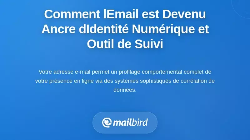 Comment l&rsquo;e-mail est devenu un ancrage d&rsquo;identit&eacute; num&eacute;rique et un outil de suivi comportemental