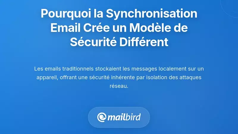 Pourquoi la synchronisation des e-mails cr&eacute;e un mod&egrave;le de s&eacute;curit&eacute; fondamentalement diff&eacute;rent
