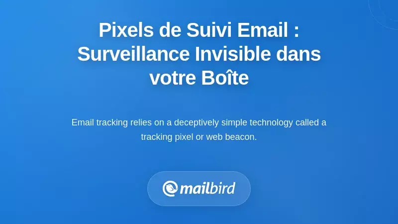 Comprendre les pixels de suivi des e-mails : la surveillance invisible dans votre boîte de réception