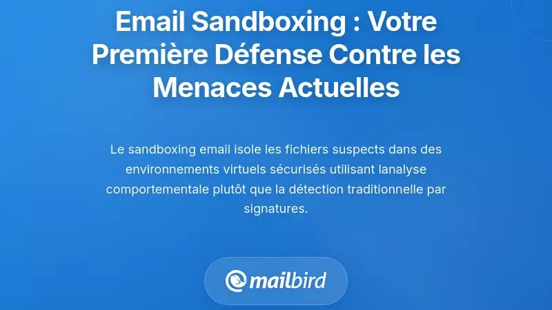 Comprendre le Sandboxing des E-mails : Votre Premi&egrave;re Ligne de D&eacute;fense Contre les Menaces Modernes