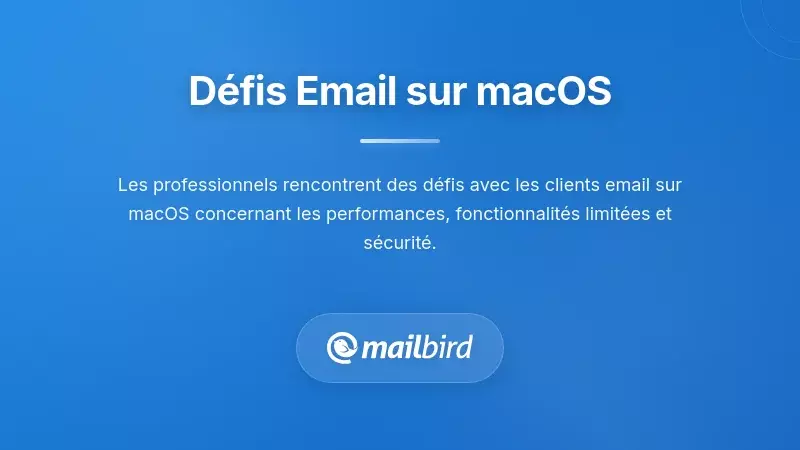 Comprendre les d&eacute;fis principaux auxquels sont confront&eacute;s les utilisateurs de messagerie sur macOS
