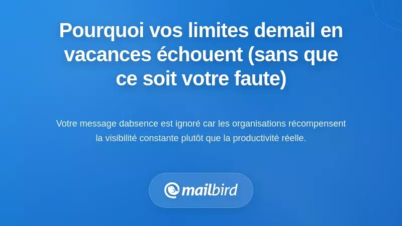 Pourquoi les limites des e-mails pendant les vacances échouent (et pourquoi ce n'est pas votre faute)