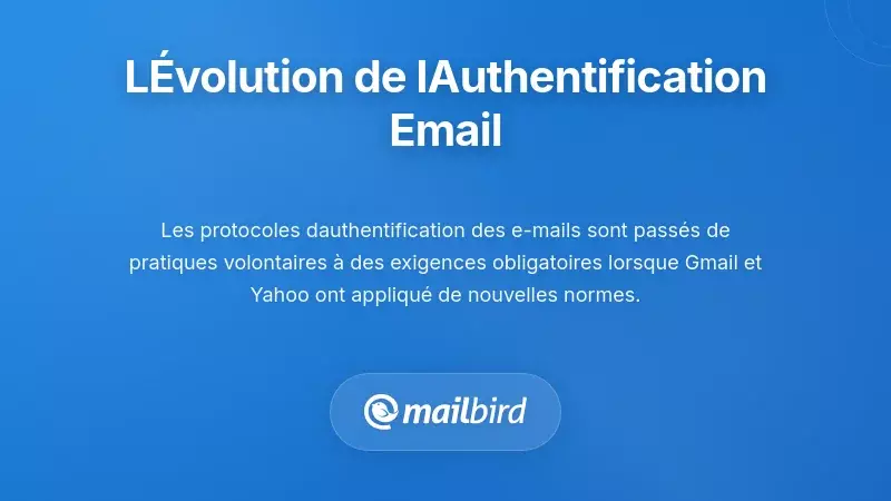 Comprendre le changement fondamental dans l'authentification des e-mails