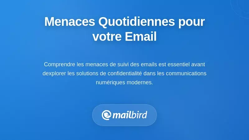 Comprendre les menaces &agrave; la vie priv&eacute;e des e-mails auxquelles vous &ecirc;tes confront&eacute; chaque jour