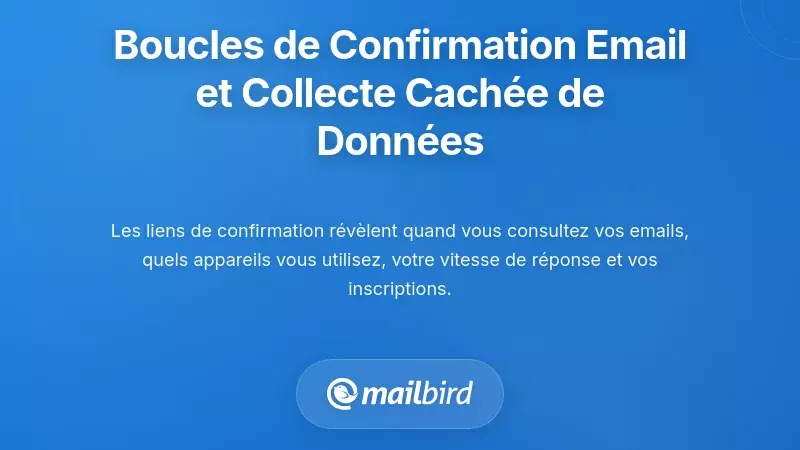 Comprendre les boucles de confirmation d'e-mails et leur collecte de donn&eacute;es cach&eacute;e