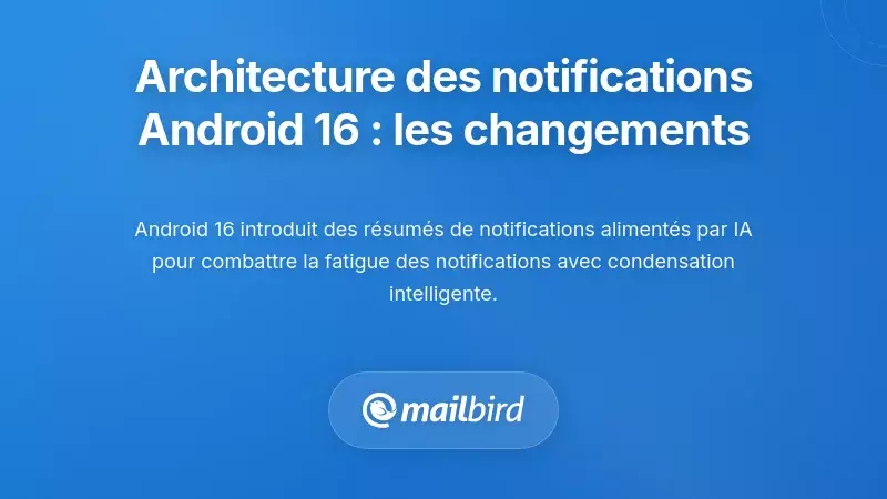 Comprendre les changements dans l'architecture des notifications d'Android 16