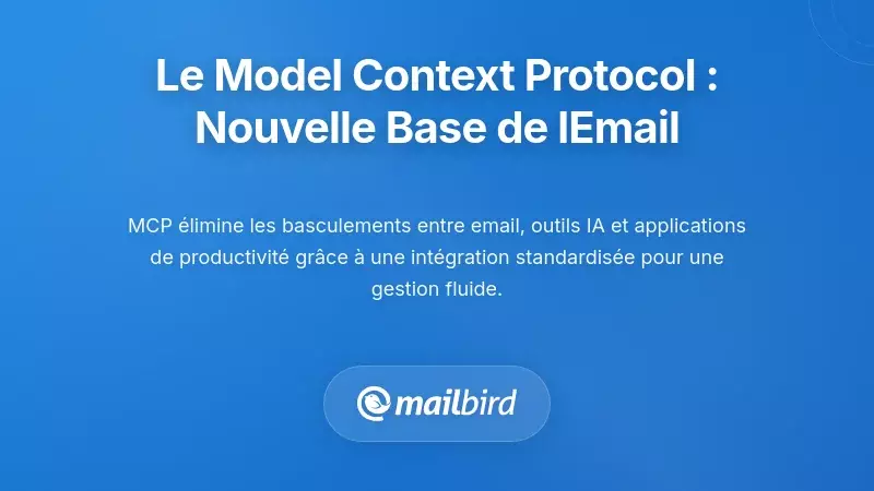 Comprendre le Model Context Protocol : une nouvelle base pour le courrier électronique