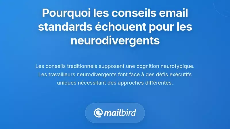 Pourquoi les conseils standards sur les e-mails échouent auprès des travailleurs neurodivergents