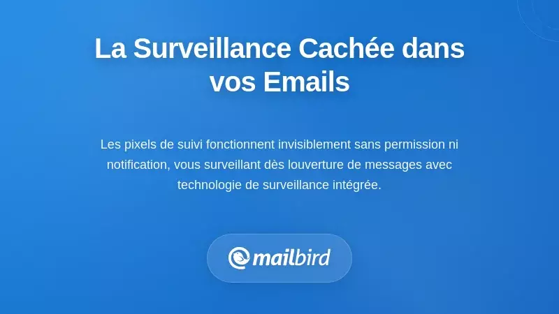 Comprendre la surveillance invisible dans votre bo&icirc;te de r&eacute;ception