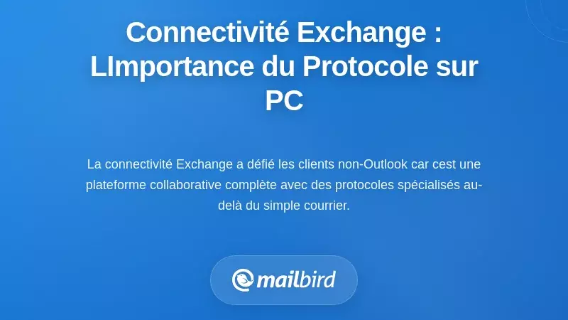 Comprendre la connectivit&eacute; Exchange : pourquoi le protocole est important pour les utilisateurs de bureau