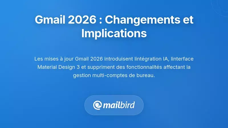 Comprendre la transformation de Gmail en 2026 et ce que cela signifie pour vous
