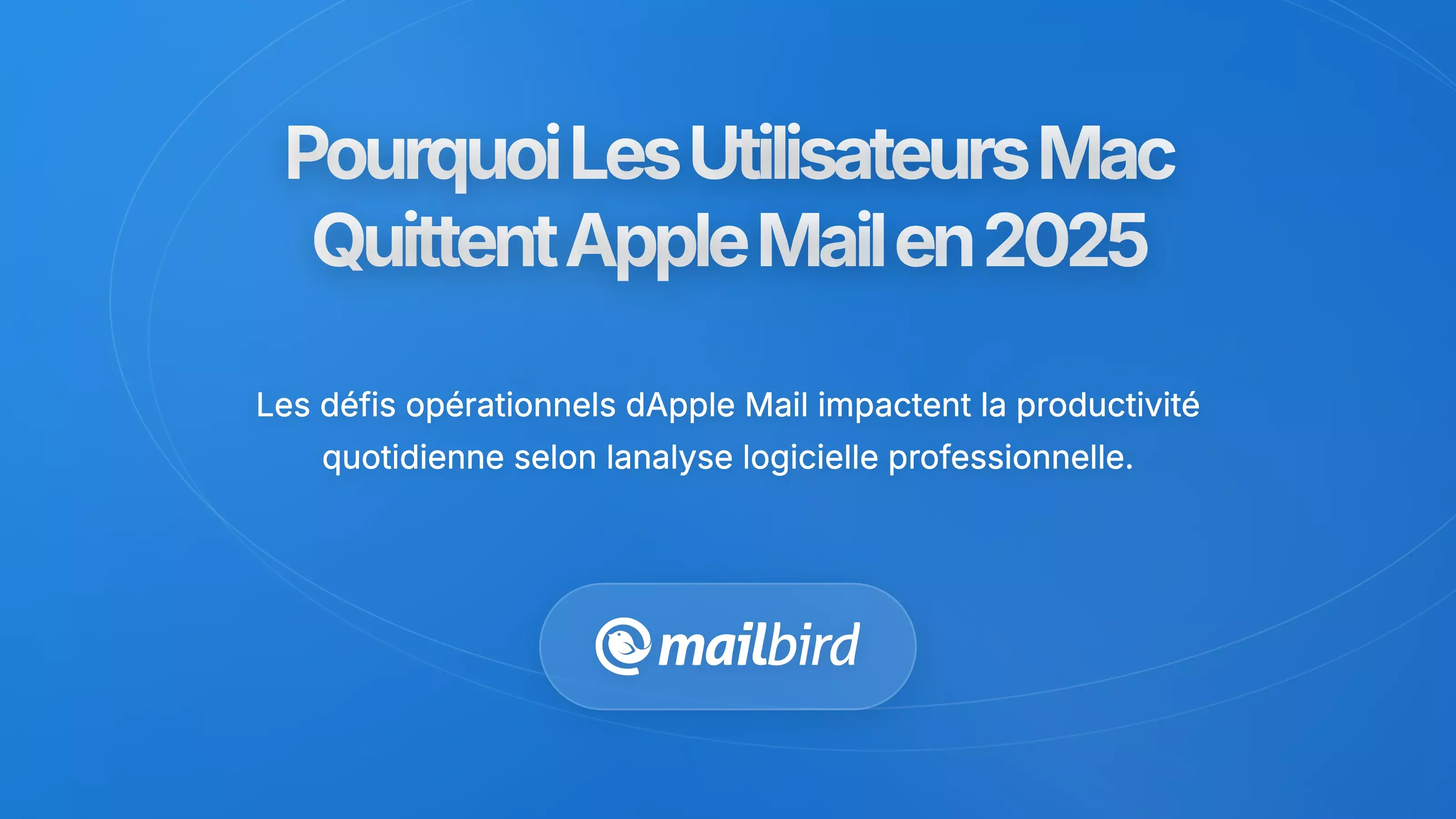 Utilisateurs de Mac frustr&eacute;s par les limitations d'Apple Mail recherchant de meilleures alternatives de messagerie en 2025