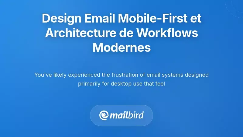 Comprendre les principes du design d'e-mails mobile-first et l'architecture contemporaine des flux de travail