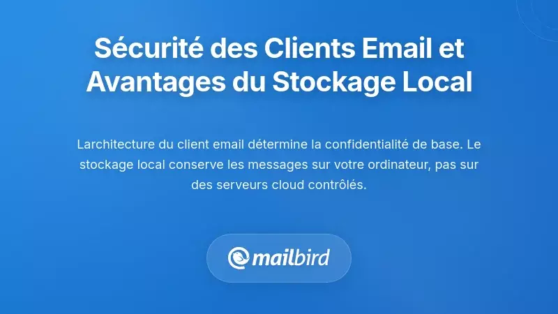 Comprendre l'architecture de s&eacute;curit&eacute; des clients de messagerie et les avantages du stockage local