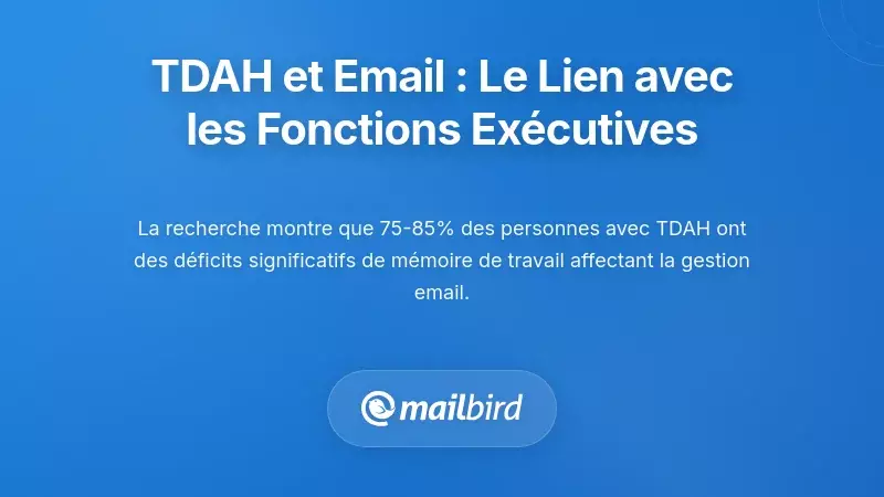 Pourquoi les cerveaux TDAH ont du mal avec les e-mails : la connexion avec les fonctions exécutives