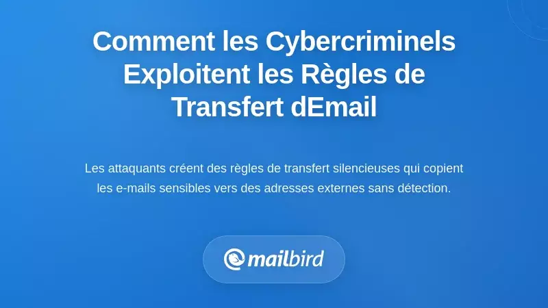Comment les cybercriminels utilisent les r&egrave;gles de transfert d'e-mails comme une arme