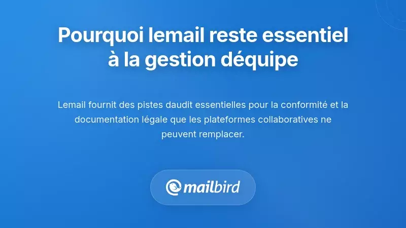 Pourquoi l'email reste central dans la gestion d'équipe malgré de meilleurs outils