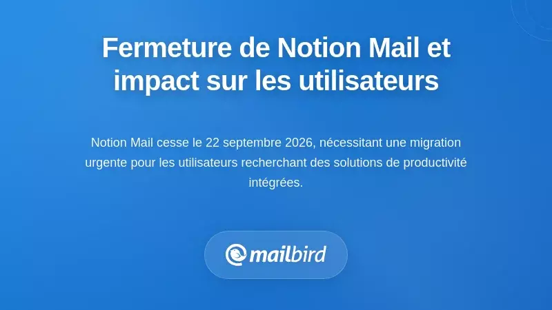 Comprendre l’arrêt de Notion Mail et son impact sur les utilisateurs