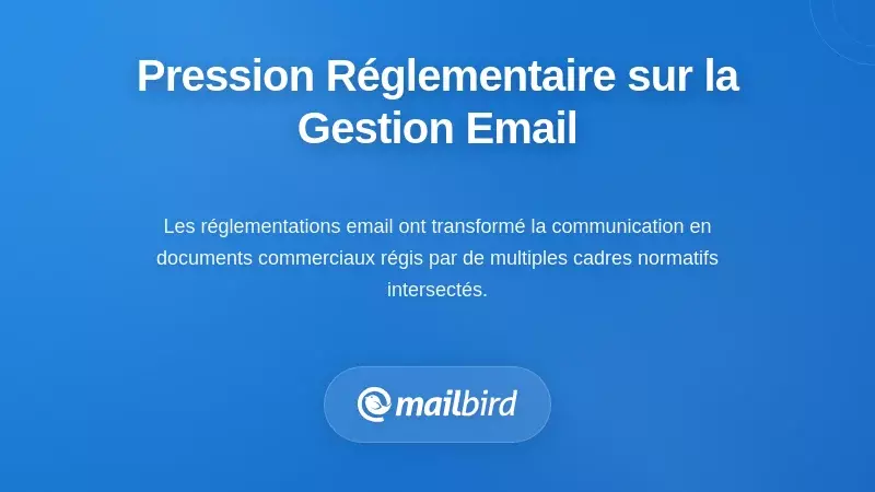 Comprendre la pression réglementaire sur la gestion des e-mails