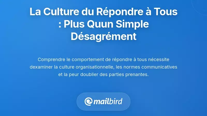 Comprendre la culture du « Répondre à tous » : plus qu'une simple nuisance