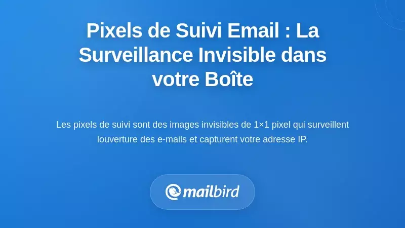 Comprendre les pixels de suivi des e-mails : la surveillance invisible dans votre boîte de réception