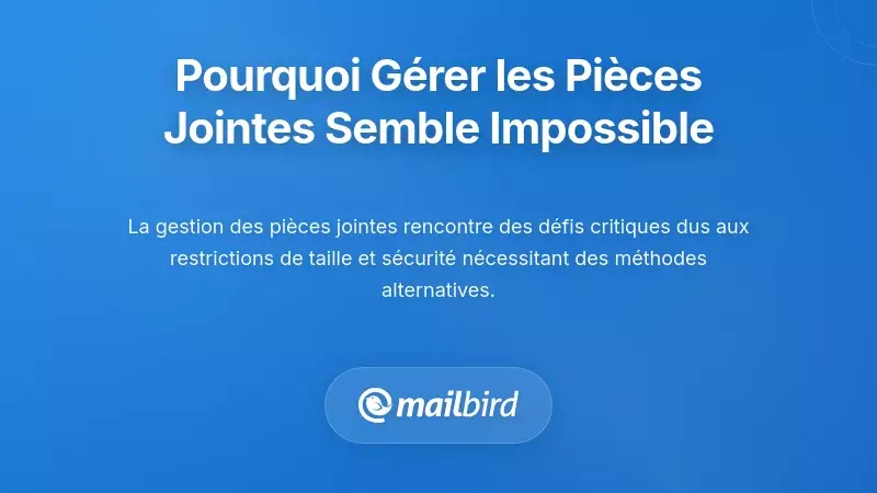 Comprendre pourquoi la gestion des pi&egrave;ces jointes semble impossible