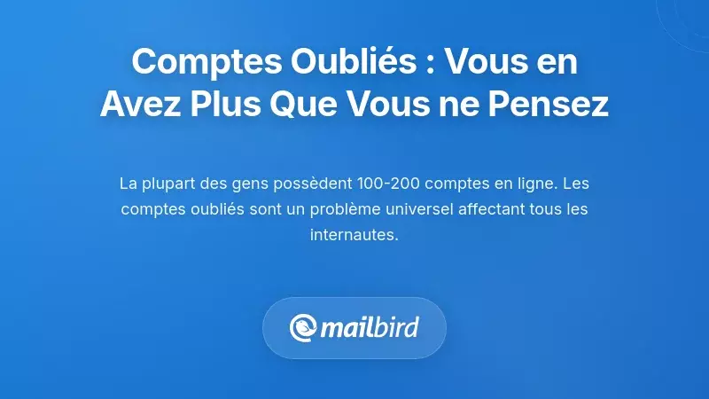 L'ampleur &eacute;crasante des comptes oubli&eacute;s : vous en avez plus que vous ne le pensez