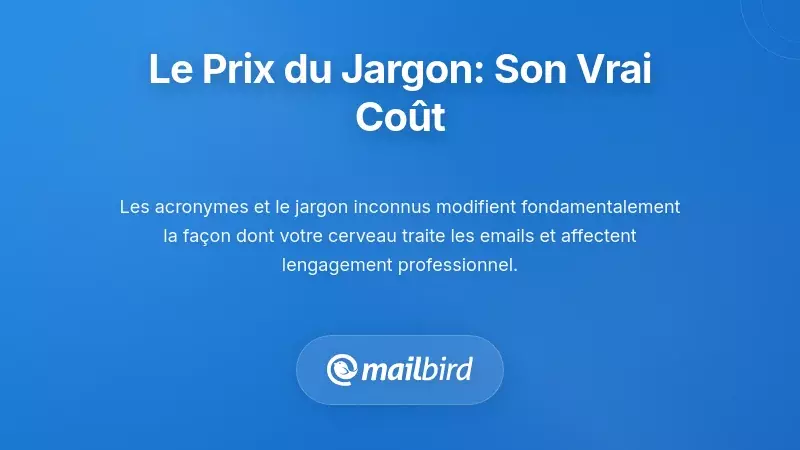 La taxe de compréhension : ce que le jargon dans la communication par email vous coûte vraiment