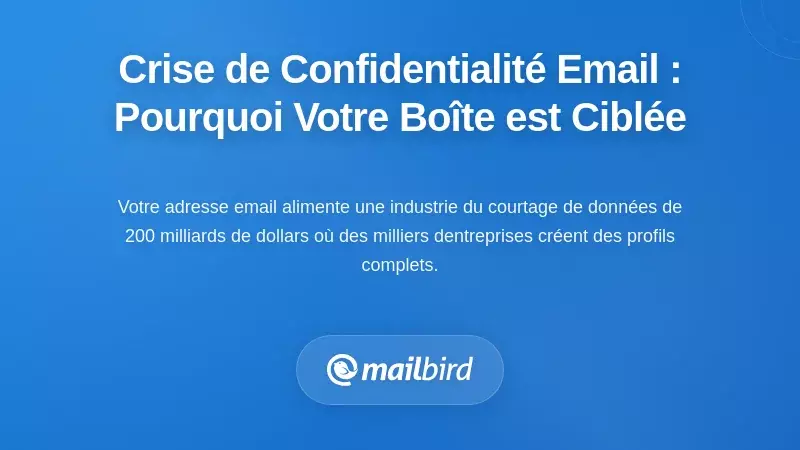 Comprendre la crise de la confidentialit&eacute; des e-mails : pourquoi votre bo&icirc;te de r&eacute;ception est-elle attaqu&eacute;e