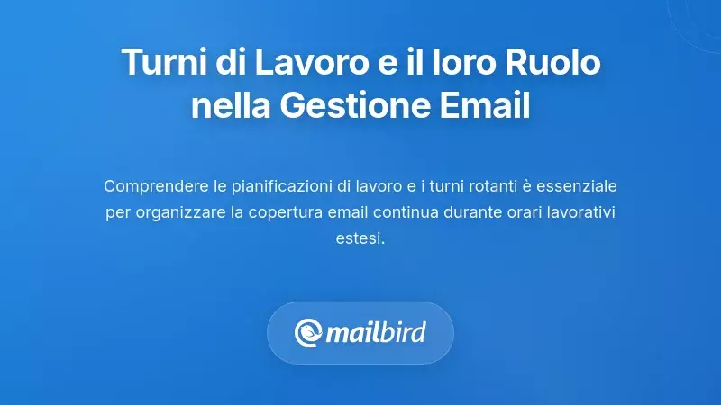Comprendere i Turni di Lavoro e il Loro Ruolo Cruciale nel sistema di gestione delle email