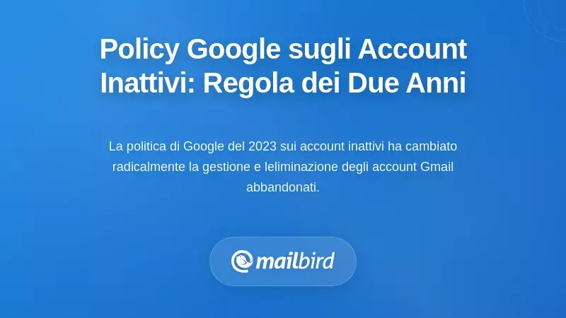 Comprendere la Politica di Google sugli Account Inattivi: La Regola dei Due Anni