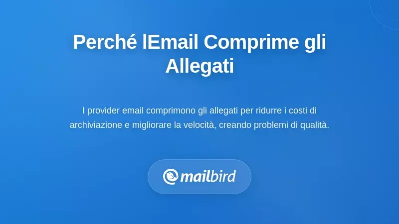 Comprendere Perch&eacute; le Piattaforme Email Comprimono i Tuoi Allegati