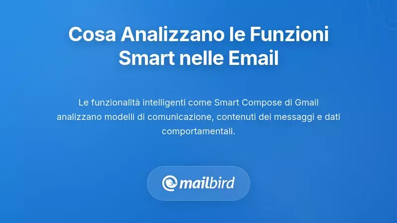 Cosa Analizzano Effettivamente le Funzionalit&agrave; Intelligenti delle Email nei Tuoi Messaggi