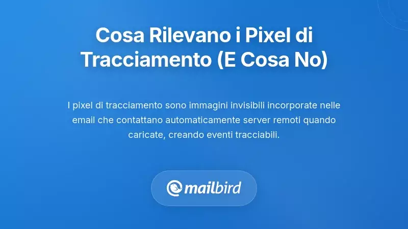 Cosa Monitorano Davvero i Pixel di Tracciamento delle Email (E Cosa Non Possono Fare)