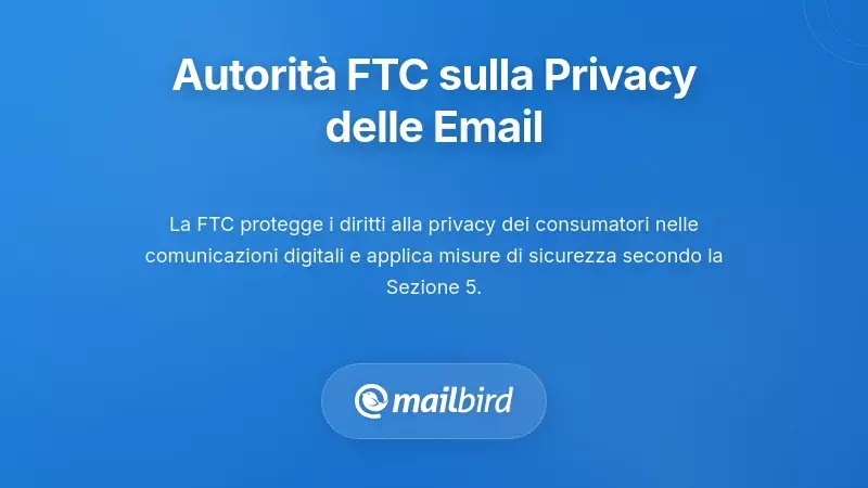 Comprendere l'Autorit&agrave; di Enforcement della Privacy delle Email della FTC
