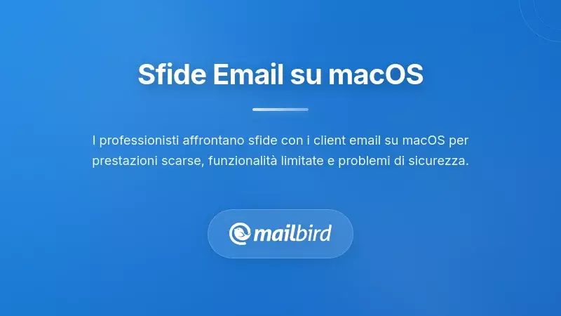 Comprendere le sfide principali che affrontano gli utenti di email su macOS