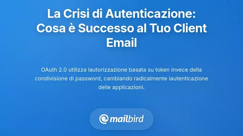Comprendere la crisi di autenticazione: cosa è successo al tuo client di posta