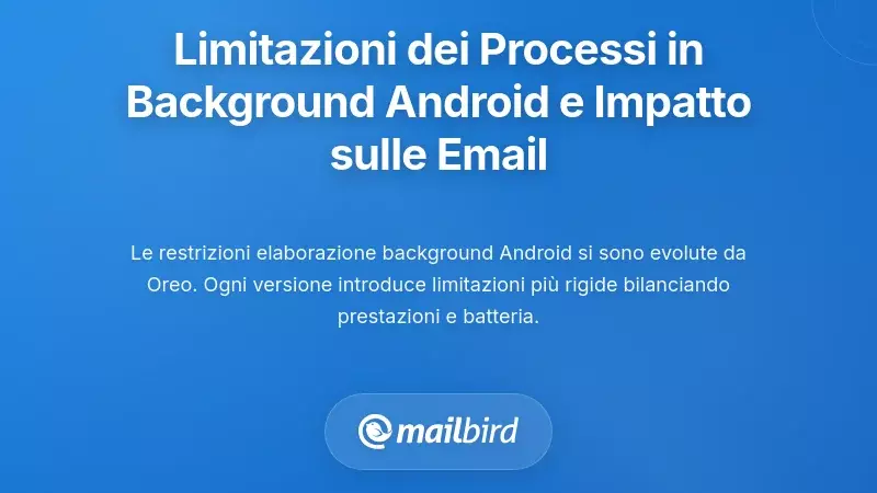 Comprendere le Limitazioni del Processo in Background di Android e il Loro Impatto sulle Email