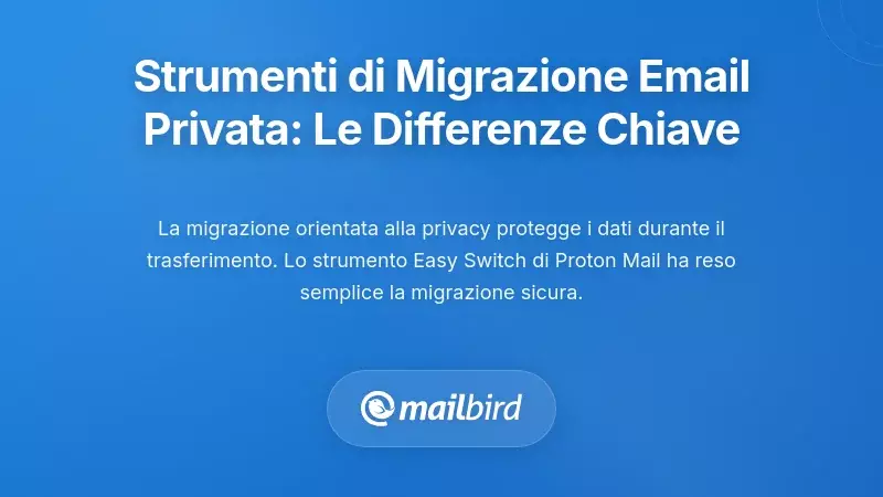 Comprendere gli Strumenti di Migrazione Email per la Privacy: Cosa Li Rende Diversi